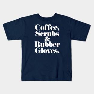 Coffee, Scrubs, & Rubber Gloves. (white) Kids T-Shirt